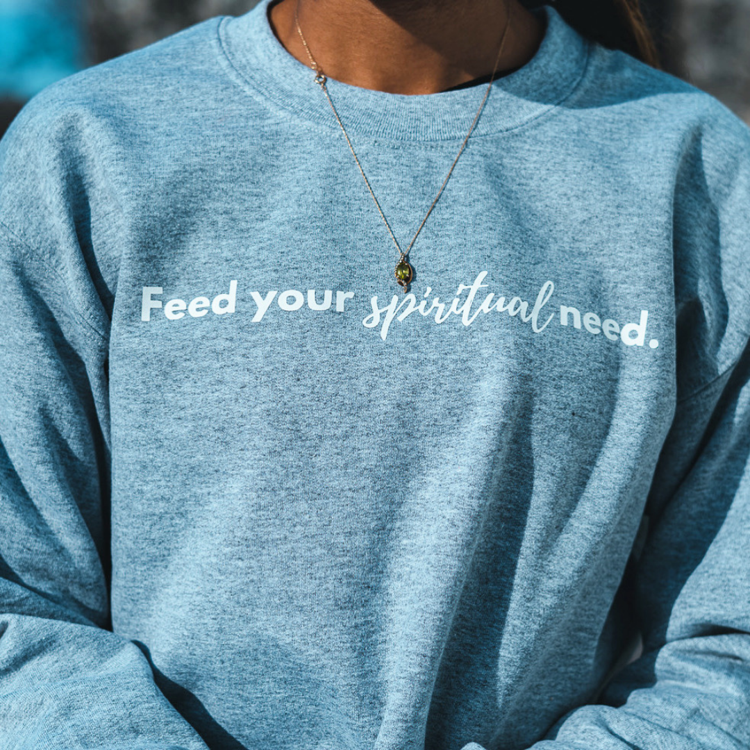 FEED YOUR SPIRITUAL NEED Crewneck
