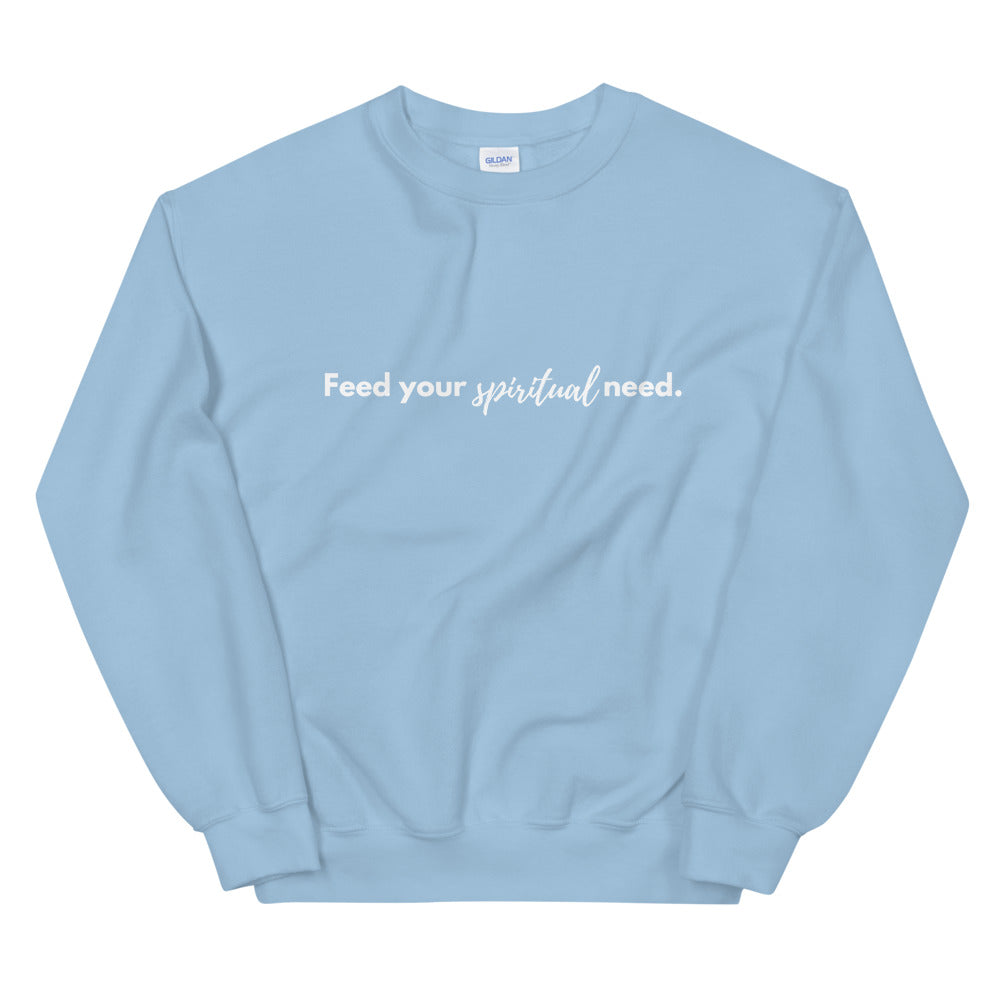 FEED YOUR SPIRITUAL NEED Crewneck