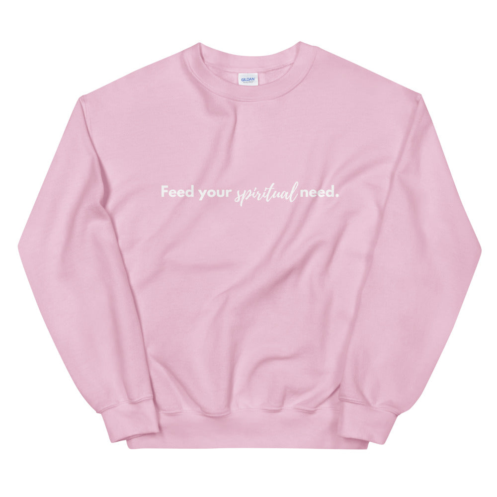 FEED YOUR SPIRITUAL NEED Crewneck
