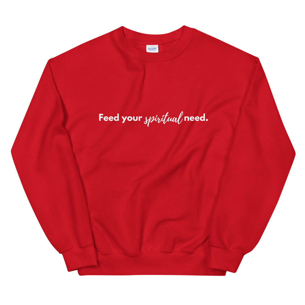 FEED YOUR SPIRITUAL NEED Crewneck