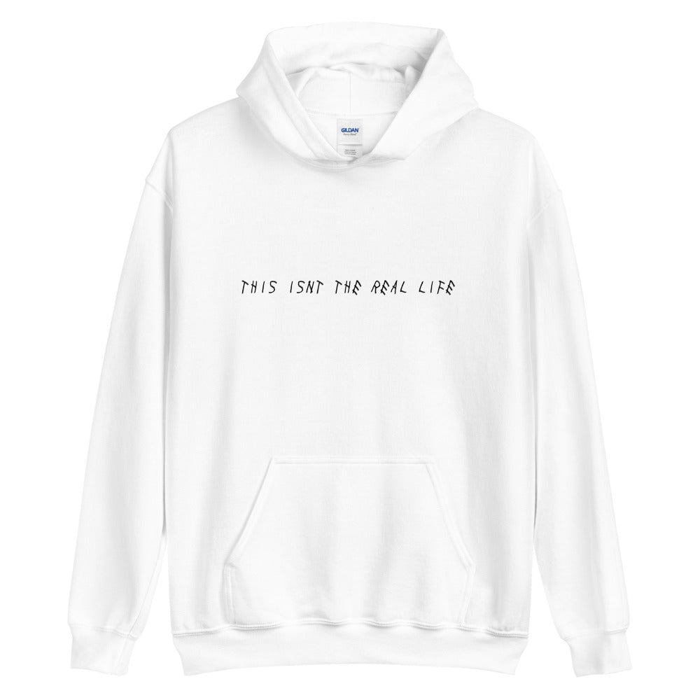 THIS ISN'T THE REAL LIFE Hoodie