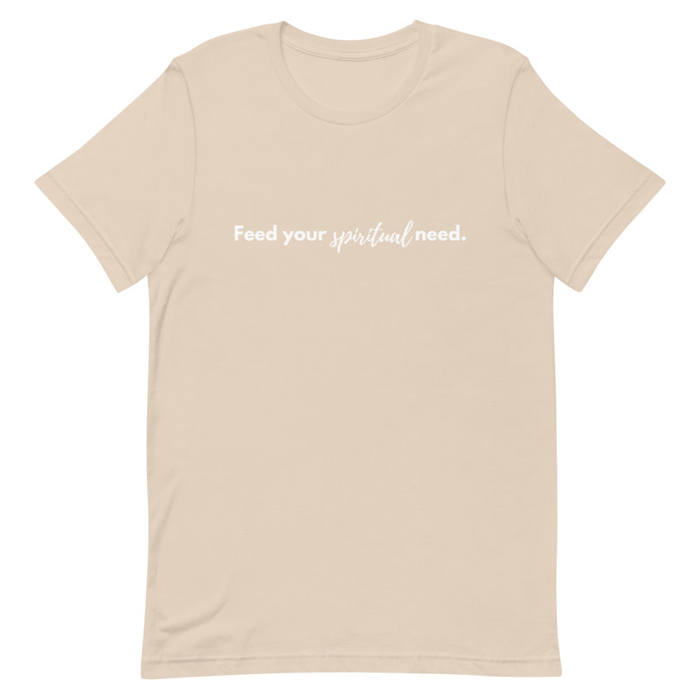 FEED YOUR SPIRITUAL NEED Tee
