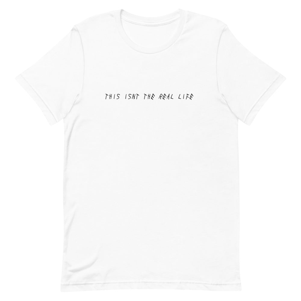 THIS ISN'T THE REAL LIFE Tee
