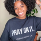 PRAY ON IT Scripture Tee