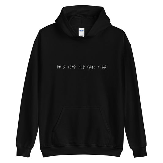 THIS ISN'T THE REAL LIFE Hoodie